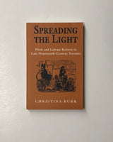 Spreading the Light: Work and Labour Reform in Late-Nineteenth-Century Toronto by Christina Burr paperback book