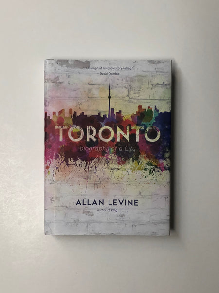 Toronto: Biography of a City by Allan Levine hardcover book