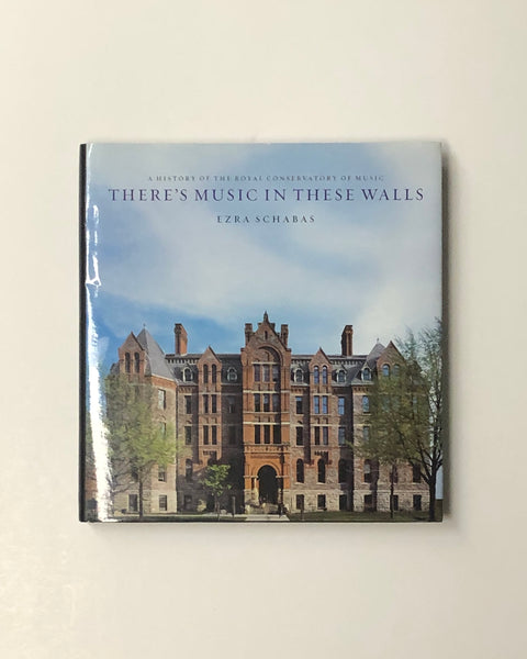 There's Music In These Walls: A History of the Royal Conservatory of Music by Ezra Schabas hardcover book