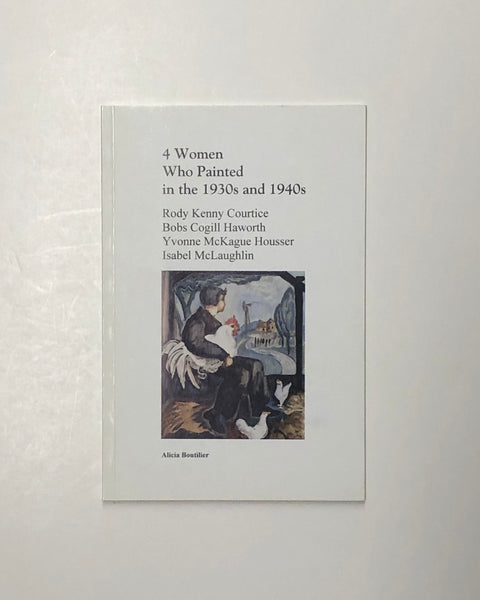 4 Women Who Painted in the 1930s and 1940s: Rody Kenny Courtice, Bobs Cogill Haworth, Yvonne McKague Housser, Isabel McLaughlin paperback book