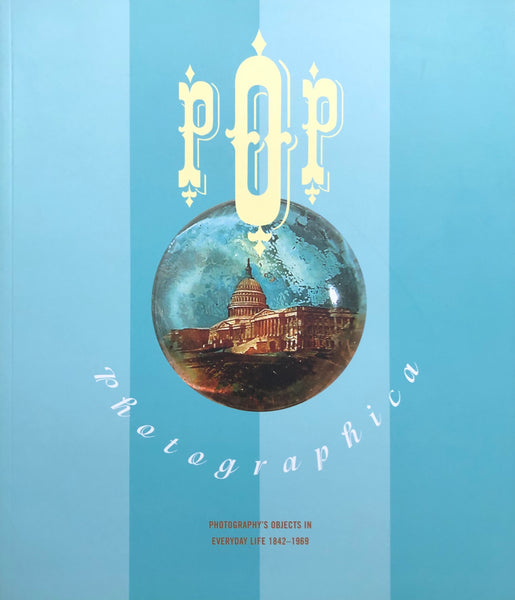 Pop Photographica: Photography's Objects In Everyday Life 1842-1969 By Daile Kaplan