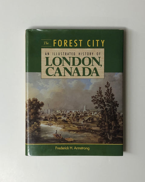 The Forest City An Illustrated History Of London, Canada by Frederick H. Armstrong hardcover book