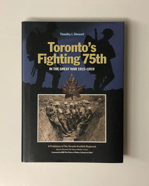 Toronto's Fighting 75th In The Great War 1915-1919 by Timothy J. Stewart hardcover book