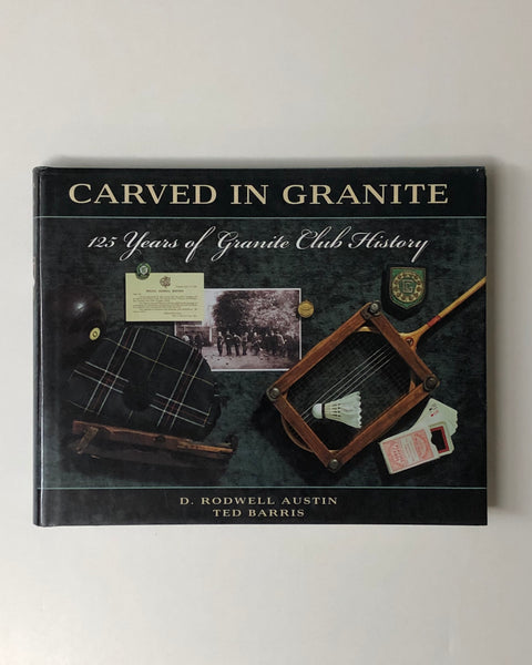 Carved In Granite 125 Years of Granite Club History by D. Rodwell Austin & Ted Barris hardcover book
