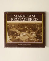Markham Remembered: A Photographic History of Old Markham Township by Mary B. Champion hardcover book