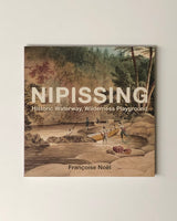 Nipissing: Historic Waterway, Wilderness Playground  by Francoise Noel paperback book