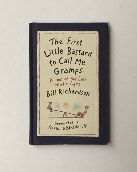 The First Little Bastard to Call Me Gramps: Poems of the Late Middle Ages by Bill Richardson hardcover book