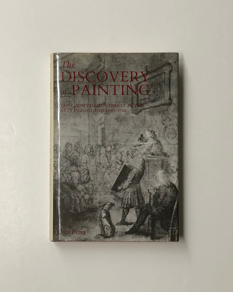 The Discovery of Painting: The Growth of Interest in the Arts in England by Iain Pears hardcover book