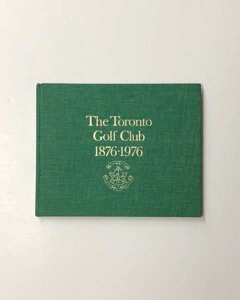 The Toronto Golf Club 1876-1976 by Jack Batten hardcover book