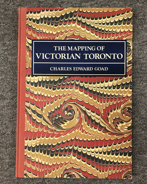 Book The Mapping Of Victorian Toronto The 1884 & 1890 Atlases Of Toronto In Comparative Rendition Charles Edward Goad. 