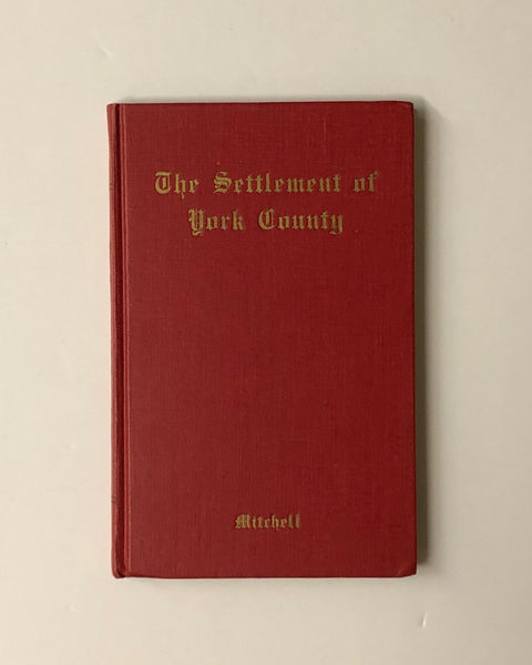 The Settlement Of York County by John Mitchell hardcover book