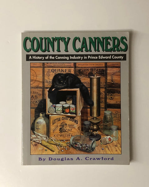 Country Canners: A History of the Canning Industry in Prince Edward County by Douglas A. Crawford paperback book