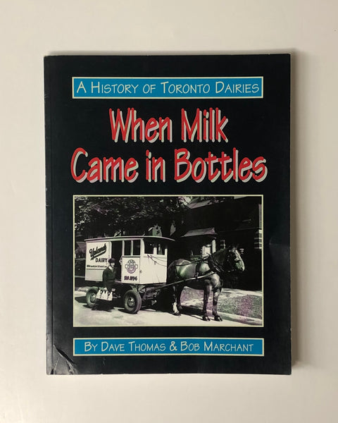 When Milk Came in Bottles: A History Of Toronto Dairies by Dave Thomas & Bob Marchant paperback book