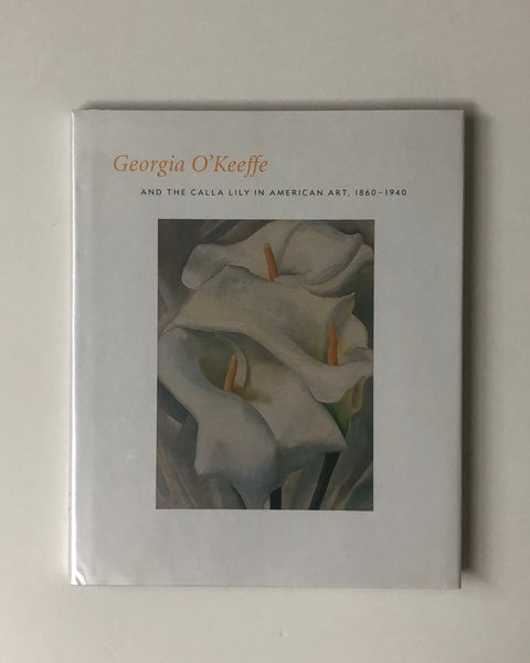 Georgia O'Keeffe and the Calla Lilly in American Art, 1860-1940 by Barbara Buhler Lynes hardcover book