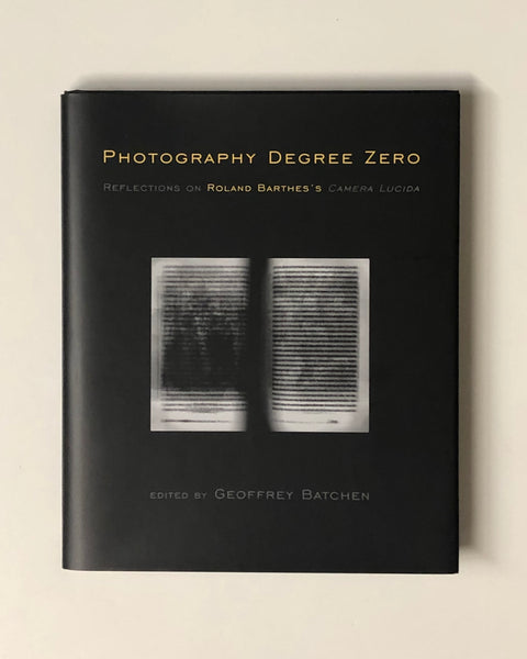 Photography Degree Zero: Reflections on Roland Barthes's Camera Lucida hardcover book