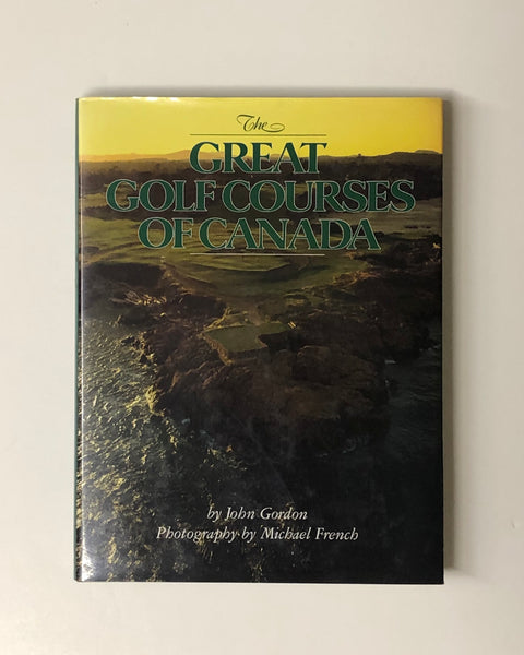 The Great Golf Courses of Canada by John Gordon & Michael French hardcover book