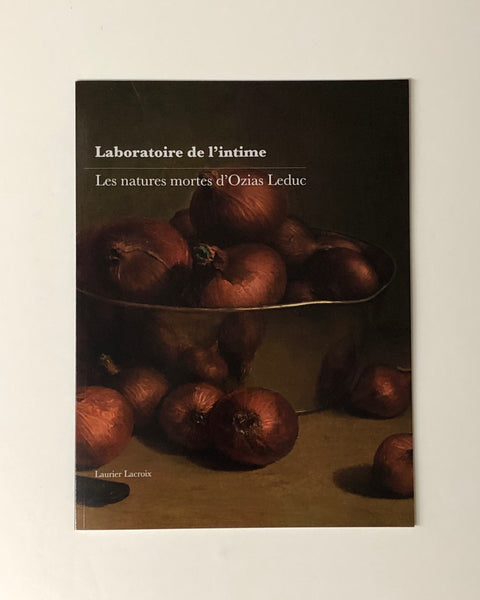 Laboratoire de l'intime: Les Natures Mortes d'Ozias Leduc by Laurier Lacroix paperback book