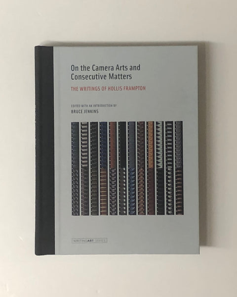 On the Camera Arts and Consecutive Matters: The Writings of Hollis Frampton Edited with an Introduction by Bruce Jenkins hardcover book