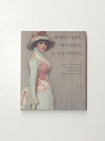 Whistler, Women, & Fashion by Margaret F. MacDonald, Susan Grace Galassi, Aileen Ribeiro & Patricia de Montfort hardcover book