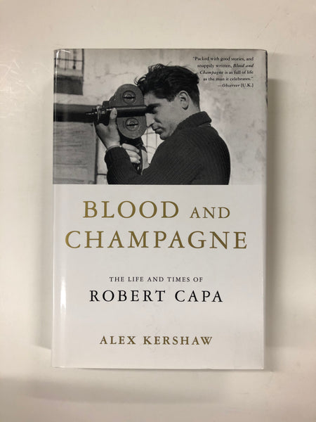 Blood and Champagne: The Life and Times of Robert Capa by Alex Kershaw 