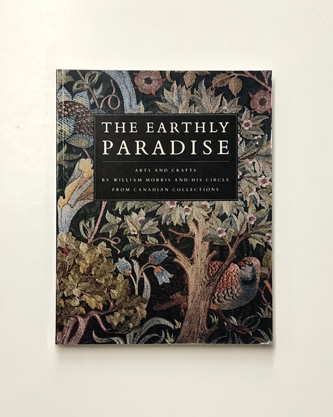 The Earthly Paradise: Arts And Crafts By William Morris And His Circle From Canadian Collections by Katharine A. Lochnan, Douglas E. Schoenherr & Carole Silver paperback book