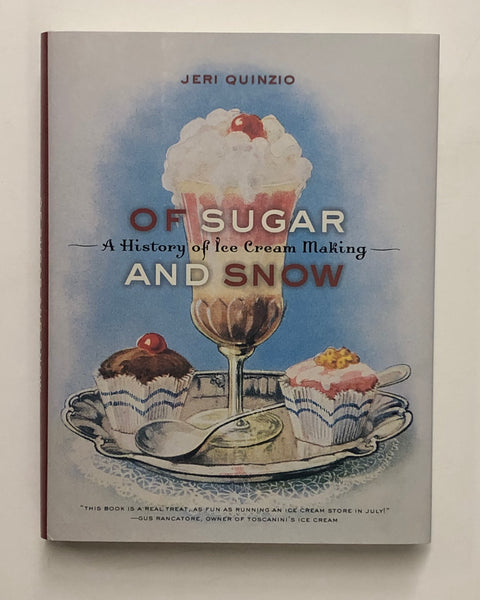 Of Sugar and Snow: A History of Ice Cream Making by Jeri Quinzio (California Studies in Food and Culture, 25)