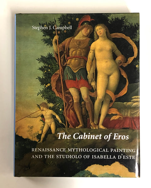 The Cabinet of Eros: Renaissance Mythological Painting and the Studiolo of Isabella D'Este by Stephen J. Campbell