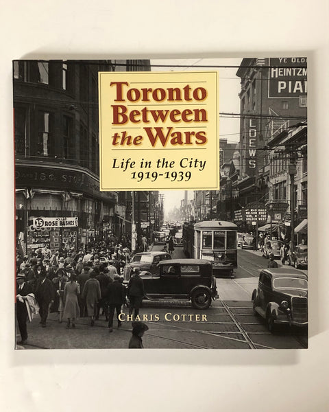 Toronto Between the Wars: Life in the City 1919-1939 by Charis Cotter - Firefly Books - Softcover Book 