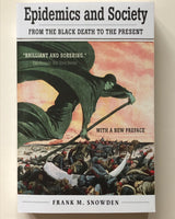 Epidemics and Society: From the Black Death to the Present by Frank M. Snowden
