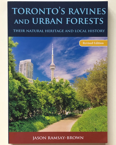 Toronto's Ravines And Urban Forest: Their Natural Heritage and Local History by Jason Ramsay-Brown