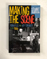 Making the Scene: Yorkille and Hip Toronto in the 1960s By Stuart Henderson - UTP - Softcover Book