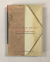 Frank Lloyd Wright + Lewis Mumford: Thirty Years of Correspondence Edited by Bruce Brooks & Robert Wojtowicz