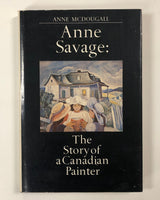 Anne Savage: The Story of a Canadian Painter by Anne McDougall