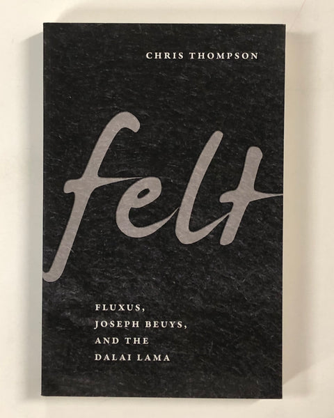Felt: Fluxus, Joseph Beuys, and the Dalai Lama By Chris Thompson - Paperback Book