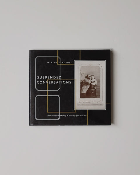 Suspended Conversations: The Afterlife of Memory in Photographic Albums by Martha Langford hardcover book