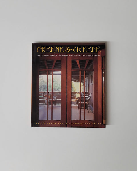 Greene & Greene: Master Builders of the American Arts and Crafts Movement by Bruce Smith hardcover book