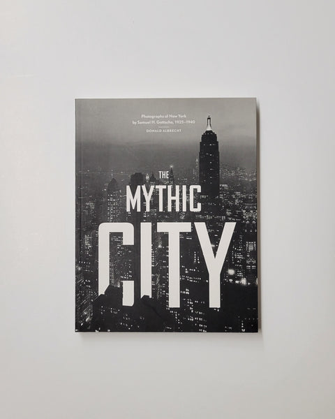 The Mythic City: The Photographs of New York by Samuel H. Gottscho, 1925-1940 by Donald Albrecht paperback book