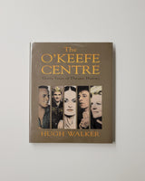 The O'Keefe Centre: Thirty Years of Theatre History by Hugh Walker hardcover book