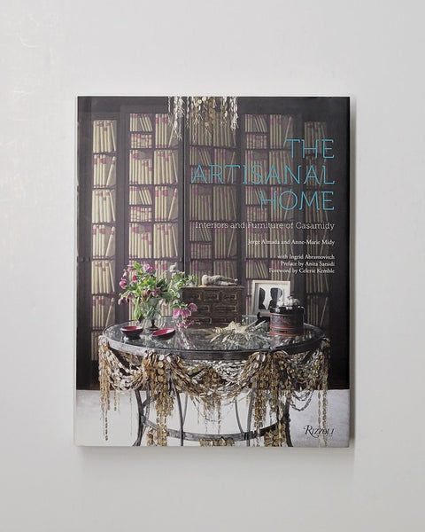  The Artisanal Home: Interiors and Furniture of Casamidy by Jorge Almada, Anne-Marie Midy, Ingrid Abramovitch, Anita Sarsidi & Celerie Kemble hardcover book
