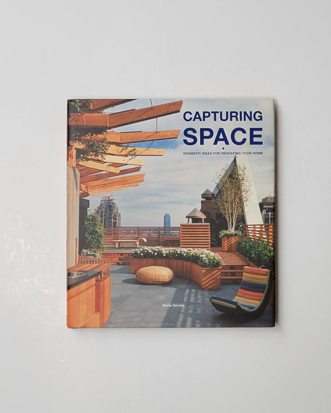 Capturing Space: Dramatic Ideas for Reshaping Your Home by Marta Serrats hardcover book