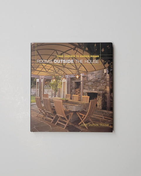 Rooms Outside the House: From Gazebos to Garden Rooms by James Grayson Trulove hardcover book