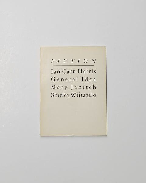 Fiction: An Exhibition of Recent Work by Ian Carr-Harris, General Idea, Mary Janitch, Shirley Wiitasalo by Elke Town paperback book