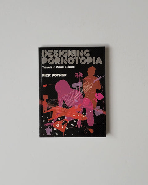 Designing Pornotopia: Travels in Visual Culture by Rick Poynor paperback book