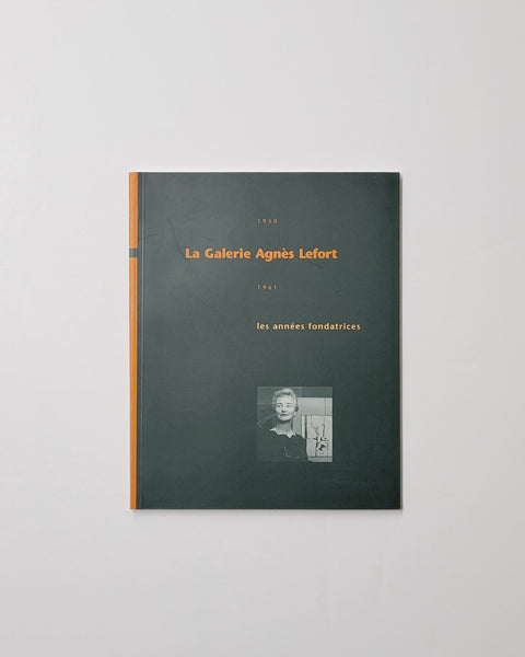 La Galerie Agnes Lefort, Les Annees Fondatrices: 1950-1973 by Helene Sicotte paperback book