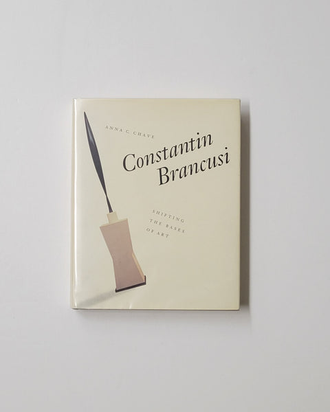 Constantin Brancusi Shifting the Bases of Art by Anna C. Chave hardcover book