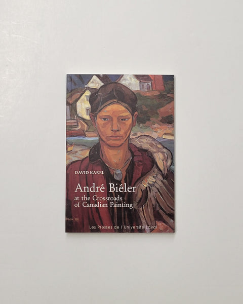 Andre Bieler At the Crossroads Of Canadian Painting by David Karel paperback