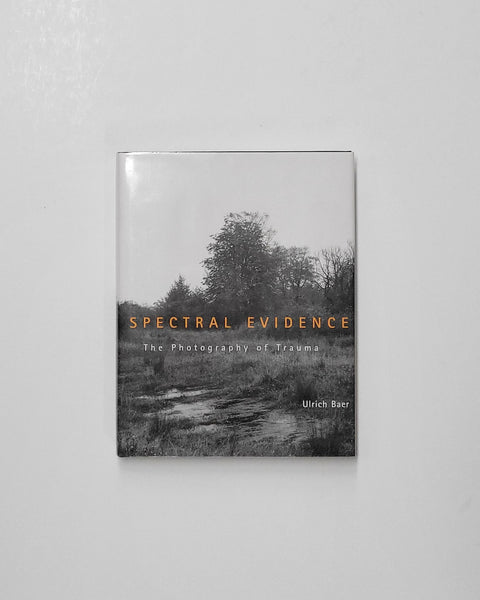 Spectral Evidence: The Photography of Trauma by Ulrich Baer hardcover book