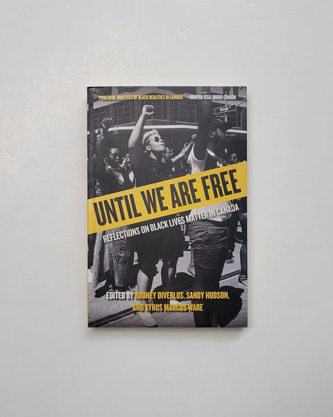 Until We Are Free: Reflections on Black Lives Matter in Canada Edited by Rodney Diverlus, Sandy Hudson and Syrus Marcus Ware paperback book