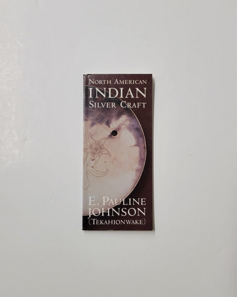 North American Indian Silver Craft by E. Pauline Johnson (Tekahionwake) paperback book