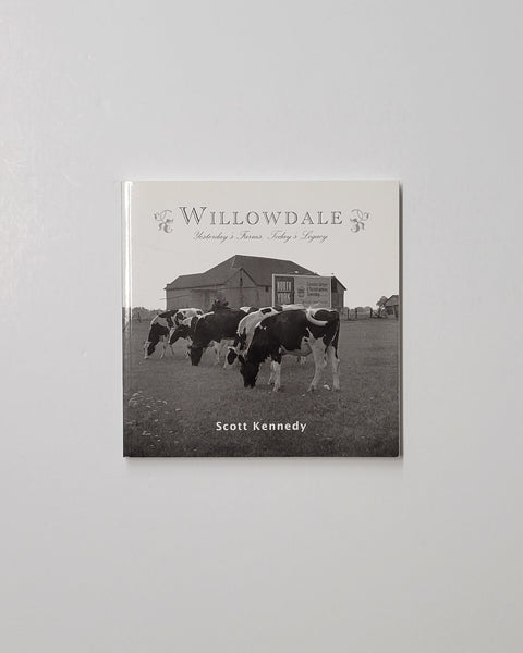 Willowdale: Yesterday's Farms, Today's Legacy by Scott Kennedy paperback book